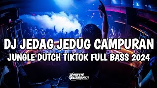 DJ JEDAG JEDUG CAMPURAN FULL BASS || JUNGLE DUTCH VIRAL TIKTOK 2024