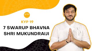 KYP 19 : 7 SWARUP BHAVNA- SHRI MUKUNDRAIJI