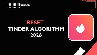 HOW TO RESET TINDER ALGORITHM 2026