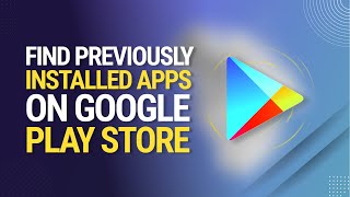 How to Find Previously Installed Apps on Google Play Store 2024 [Rediscover Favorites]