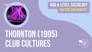 THORNTON - CLUB CULTURES | CULTURE \u0026 IDENTITY | AQA A-LEVEL SOCIOLOGY