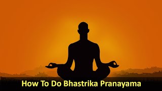 HowTo Do Bhastrika Pranayama Properly | | Pranayama | Breathing Exercise | Pranayam For Beginers