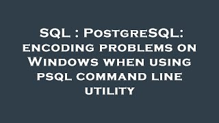 SQL : PostgreSQL: encoding problems on Windows when using psql command line utility