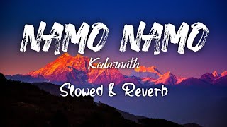 Namo namo | Amit Trivedi | kedarnath | slowed | Reverb
