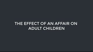 INFIDELITY SERIES: The Effect of an Affair on Adult Children - Esther Perel