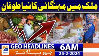 Geo News Headlines 6 AM | Inflation Hike in Pakistan | 25th February 2024