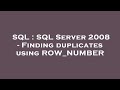 SQL : SQL Server 2008 - Finding duplicates using ROW_NUMBER