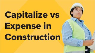 Capitalize vs. Expense in Construction Accounting Explained