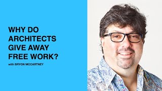 422: Why Do Architects Give Away Free Work? with Bryon McCartney