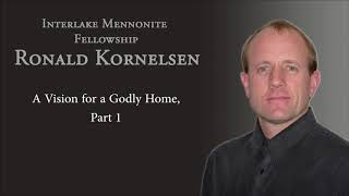 Ronald Kornelsen - A Vision for a Godly Home, Part 1 - IMF Church