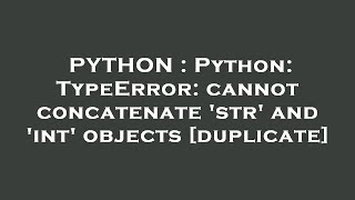 PYTHON : Python: TypeError: cannot concatenate 'str' and 'int' objects