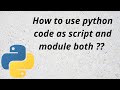 How to use a Python Code as Script and Module Both ?? | For Beginners