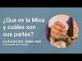 ¿Qué es la Misa y cuáles son sus partes? · La Eucaristía. Saber más