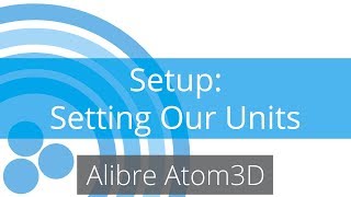 Alibre Atom3D Tutorial - Setup - Setting Units