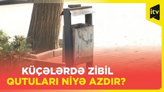 Küçə və prospektlərdə zibil qutuları azlıq təşkil edir