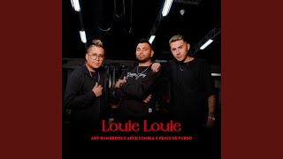 LOUIE LOUIE (feat. Arce Cumbia \u0026 Fenix De Fuego)