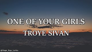 Troye Sivan - One Of Your Girls (Lyrics)