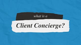 What is a client concierge?
