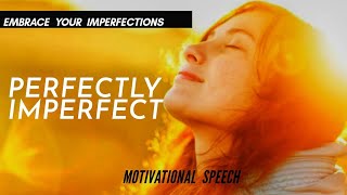 PERFECTLY IMPERFECT//Embrace Your Imperfections.
