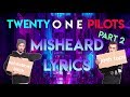 TWENTY ONE PILOTS - MISHEARD LYRICS • PART TWO
