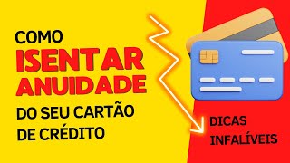 Dicas Infalíveis de Como Isentar a Tarifa de Anuidade do seu Cartão de Crédito 💳