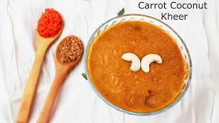 Carrot Coconut Kheer (Refined Sugar-free Payasam)