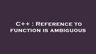 C++ : Reference to function is ambiguous