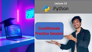 Lecture 13 Part A: Conditional Statements Practice Session | if, if-else, if-elif-else in Python