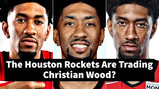 The Houston Rockets Are Trading Christian Wood?