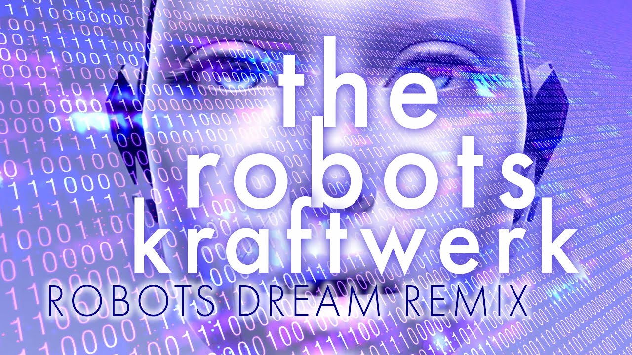 The Robots - Kraftwerk (Robots Dream Remix) - YouTube