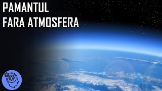 Daca Pamantul Si-ar Pierde Brusc Atmosfera?