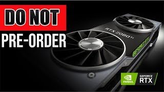 DO NOT Pre Order The New Nvidia RTX 20 Series Graphics Cards