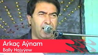 Bally Hajyyew - Arkach Aynam | (Turkmen toyy - 1)