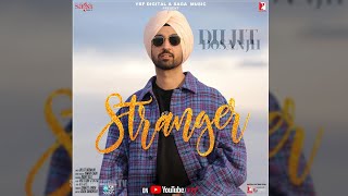 STRANGER | Diljit Dosanjh | Simar Kaur | Roopi Gill |Alfaaz | Latest Punjabi Song 2020