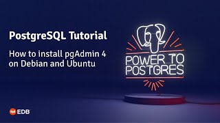 How to install pgAdmin 4 on Debian and Ubuntu - (EDB PostgreSQL Tutorial)