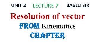 Resolution of vector | UNIT 2 | Kinematics | Physics | Class 11th  | Lecture 7