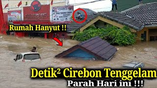 NGERI !! Detik² Cirebon Hanyut Parah Diterjang Banjir Bandang Dahsyat Hari ini! Rumah Pada Hanyut!