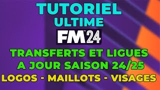 TUTO ULTIME FM24 : Transferts à Jour, Logos, Maillots, Tête des Joueurs ect .. - Gratuit et Facile