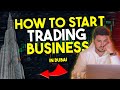 How To Start A General Trading Company In Dubai (2023)