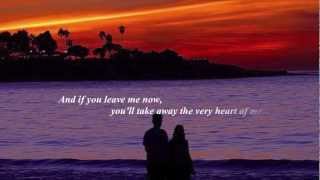 If You Leave Me Now (onscreen lyrics) by Chicago