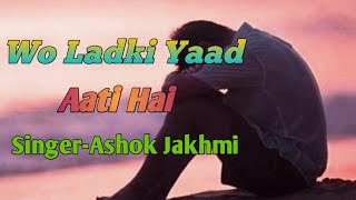 💞💞💞Wo ladki yaad aati hai //Song by//Ashok Jakhmi//
