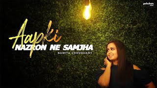 Aap Ki Nazron Ne Samjha - Unplugged Cover | Namita Choudhary | Lata Mangeshkar