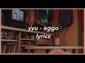 yyu - eggo (lyrics)