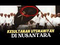 Benarkah Kekaisaran Ottoman bersekutu dengan Kerajaan di Nusantara?