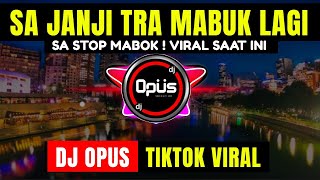 Dj Sa Janji Tra Mabuk Lagi  Dj Sa Stop Mabok Remix Terbaru Full Bass - Dj Opus