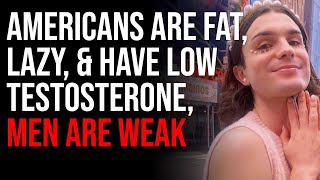 Americans Are Fat, Lazy, & Have Low Testosterone, Men Are Weak