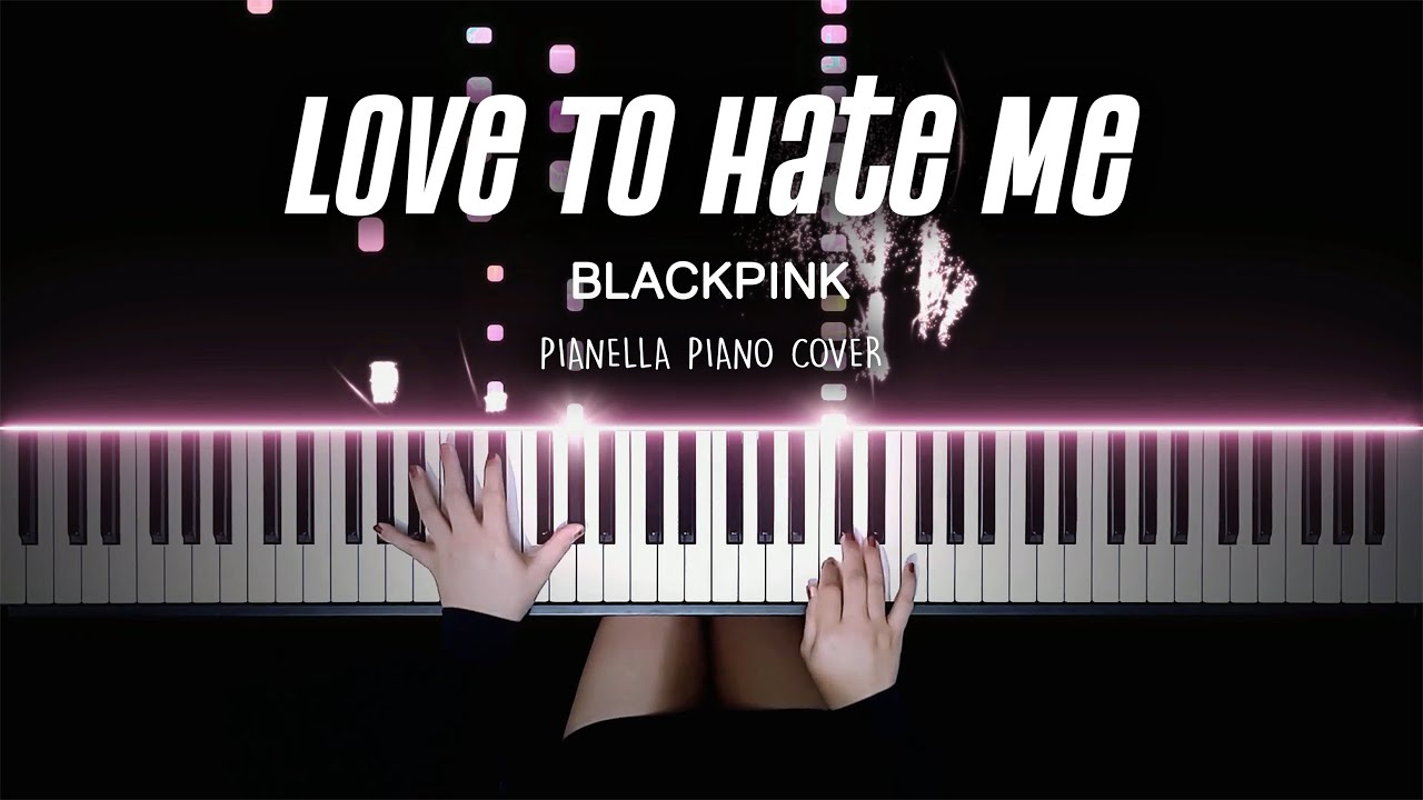 Blackpink Love To Hate Me Piano Cover By Pianella Piano Chords