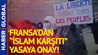Fransa'dan Müslümanları Hedef Alan Yasaya Onay! Tartışmalar Alevleniyor
