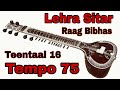 Lehra Sitar [ Raag Bibhas ]  ( Teentaal 16 ) { Tempo 75 } Nagma Lehra Sitar (Scale C) #lehra#nagma#