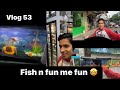 Fish n fun me fun 🤩 | Vlog 53 | Fun | Fish | Aquarium | Bhopal fish n fun